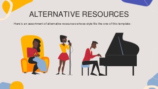 Here’s an assortment of alternative resources whose style fits the one of this template:
ALTERNATIVE RESOURCES
 