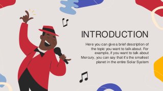 INTRODUCTION
Here you can give a brief description of
the topic you want to talk about. For
example, if you want to talk about
Mercury, you can say that it’s the smallest
planet in the entire Solar System
 