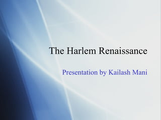 The Harlem Renaissance Presentation by Kailash Mani 