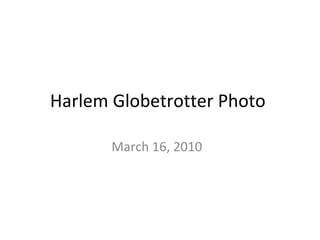 Harlem Globetrotter Photo  March 16, 2010  