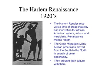 The Harlem Renaissance 1920’s ,[object Object],[object Object],[object Object]