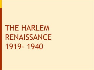 THE HARLEM RENAISSANCE 1919- 1940 