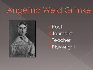  Poet
 Journalist
 Teacher
 Playwright

 