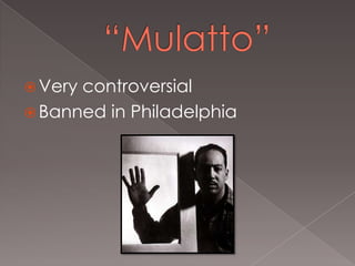  Very

controversial
 Banned in Philadelphia

 