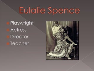  Playwright
 Actress
 Director
 Teacher

 