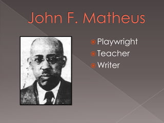  Playwright
 Teacher
 Writer

 