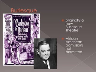 

originally a
new
Burlesque
Theatre



African
American
admissions
not
permitted.

 
