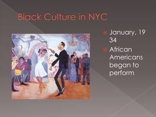 January, 19
34
 African
Americans
began to
perform


 