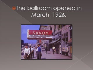 The

ballroom opened in
March, 1926.

 