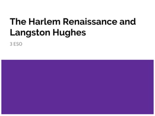 The Harlem Renaissance and
Langston Hughes
3 ESO
 