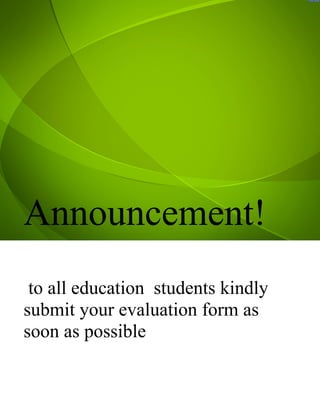 Perdez,Harlene B.                             Perdez,Harlene B.



       Mines tutorial Agency                         Mines tutorial Agency


Minies tutorial agency                        Minies tutorial agency
        Phone:09285368239                             Phone:09285368239
Nano road villa Liza subd.   Fax:1414141414   Nano road villa Liza subd.   Fax:1414141414




Announcement!
 to all education students kindly
submit your evaluation form as
soon as possible
 