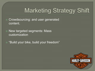    Crowdsourcing: and user generated
    content.

   New targeted segments: Mass
    customization

   “Build your bike, build your freedom”
 