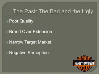  Poor   Quality

 Brand   Over Extension

 Narrow   Target Market

 Negative   Perception
 