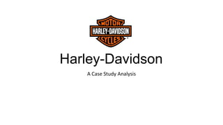 Harley-Davidson
A Case Study Analysis

 