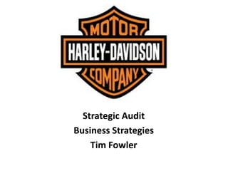 Strategic Audit
Business Strategies
    Tim Fowler
 