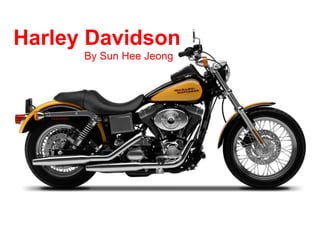 Harley Davidson
By Sun Hee Jeong
 