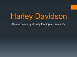  Harley Davidson      Genius company already forming a community.  