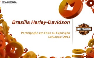 Brasília Harley-Davidson
Participação em Feira ou Exposição
Colunistas 2013
 