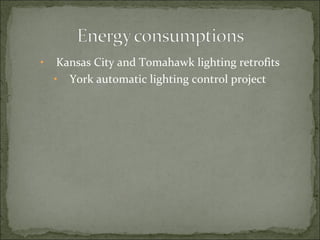 • Kansas City and Tomahawk lighting retrofits
• York automatic lighting control project
 