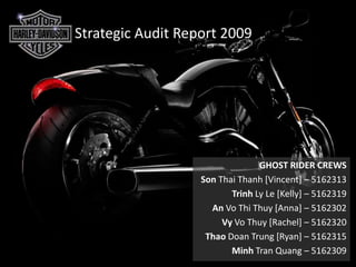 Strategic Audit Report 2009 GHOST RIDER CREWS Son Thai Thanh [Vincent] – 5162313 Trinh Ly Le [Kelly] – 5162319 An Vo Thi Thuy [Anna] – 5162302 Vy Vo Thuy [Rachel] – 5162320 Thao Doan Trung [Ryan] – 5162315 Minh Tran Quang – 5162309 