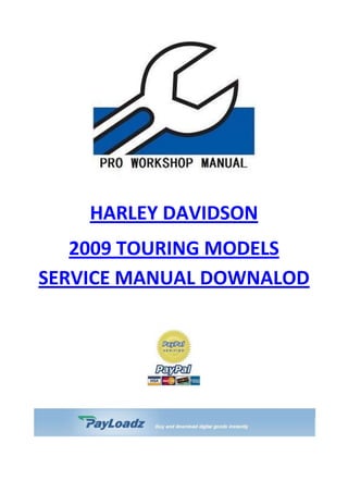  HYPERLINK quot;
http://store.payloadz.com/go?id=923261quot;
 HARLEY DAVIDSON<br />2009 TOURING MODELS SERVICE MANUAL DOWNALOD<br />