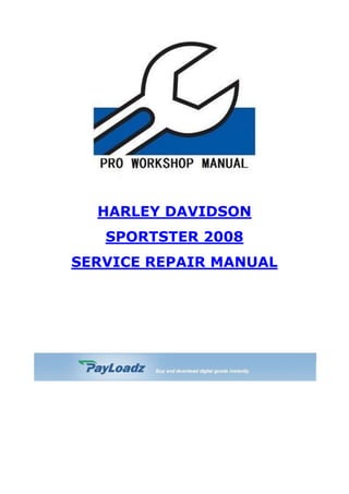  HYPERLINK quot;
http://store.payloadz.com/go/?id=923070quot;
 HARLEY DAVIDSON<br />SPORTSTER 2008<br />SERVICE REPAIR MANUAL<br />