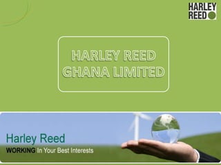 HARLEY REED (GHANA), Trat House 55A Kwame Nkrumah Avenue, Adabraka, Accra, Ghana, P.O.Box 18128, KIA, Ghana
                             Telephone: +233 (0)21 223943 Fax: +233 (0)21 233398
                       Email: ghana@harleyreed.com Website: www.harleyreed.com
 