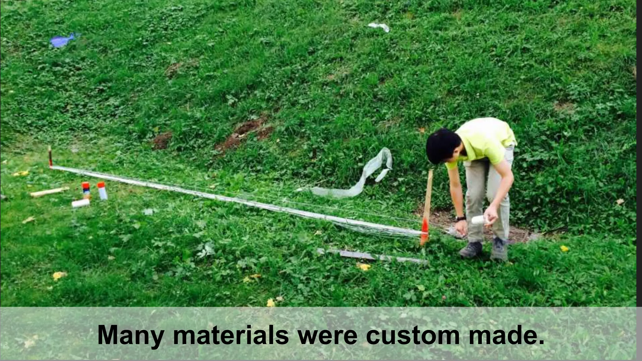 Many materials were custom made.
 