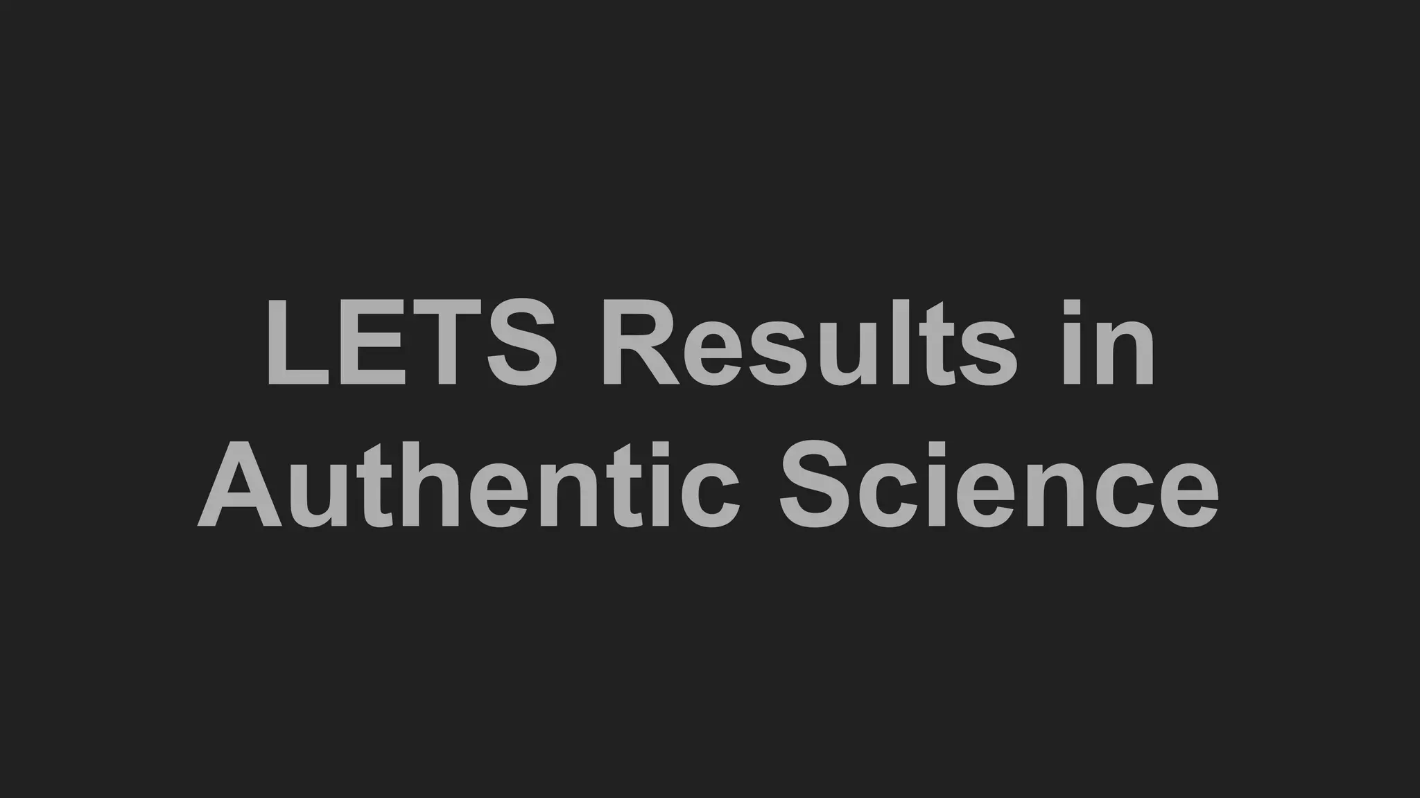 LETS Results in
Authentic Science
 