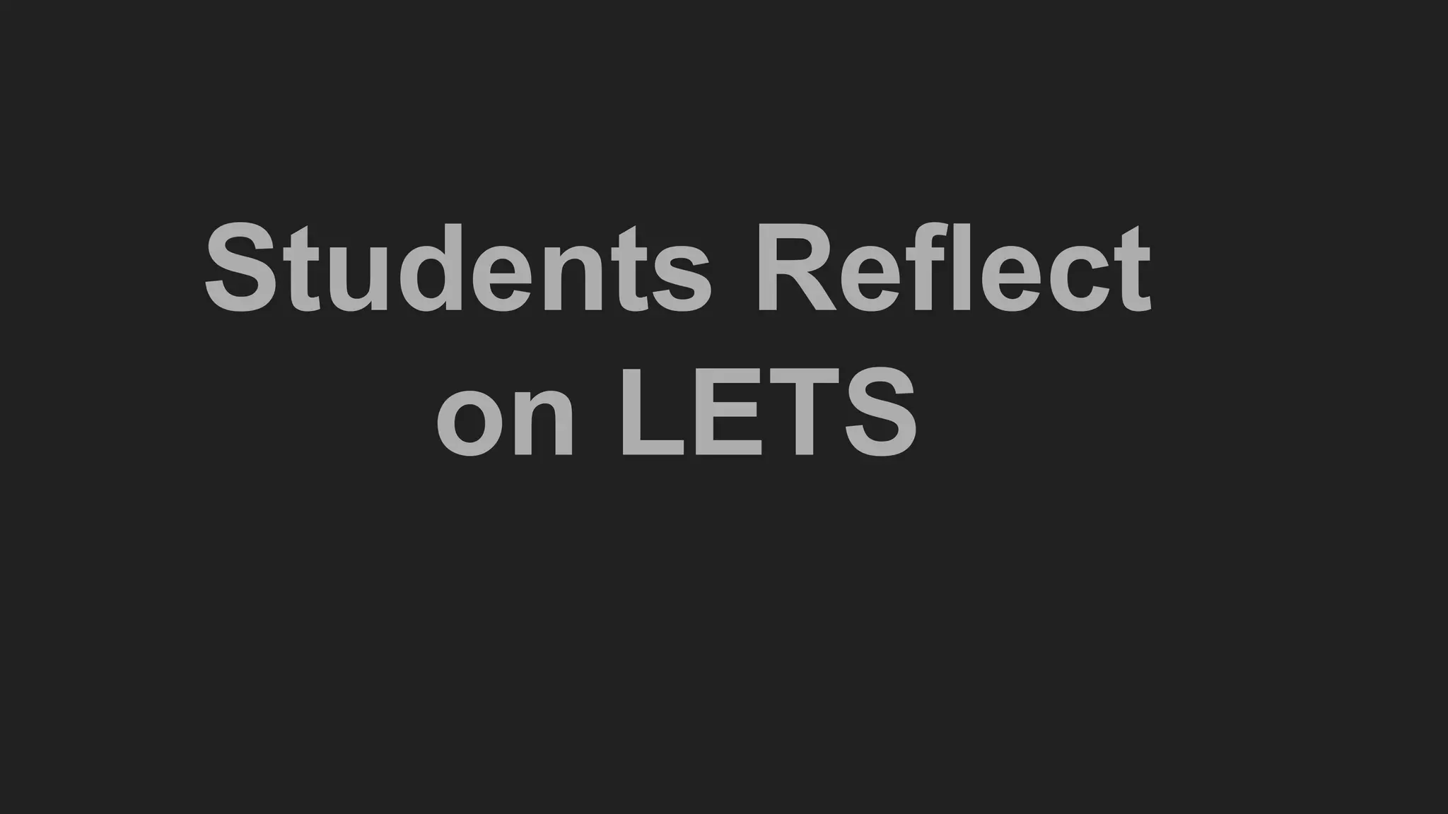Students Reflect
on LETS
 