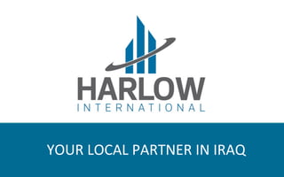 1	www.harlowinterna.onal.com	
		YOUR	LOCAL	PARTNER	IN	IRAQ	
 