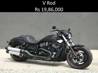 V Rod
Rs 19,86,000
 