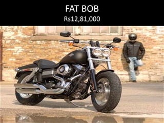 FAT BOB
Rs12,81,000
 
