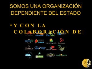 Y CON LA COLABORACIÓN DE: SOMOS UNA ORGANIZACIÓN DEPENDIENTE DEL ESTADO 
