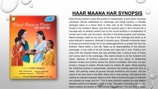HAAR MAANA HAR SYNOPSIS
Artist binoda wanted to paint the portrait of mahashweta, a wish which remained
unfinished. Binoda establishes an orphanage and brings protima, a mentally
deranged sister or a friend there to take care of her. Protima believes that
binoda is her husband. Neera, who lost her parents early in life is forced into a
marriage with an already married man by her cousin brothers in consideration of
money and to take over the share she has in the family property and business.
Neera escapes, aided by her aunt, on the day of her marriage and lands up at
artist shibnath’s residence. Shibnath is binoda’s guru. Shibnath introduces neera
to binoda and binoda brings her to his orphanage/ashram to protect her from her
brothers. Neera starts a new life. Takes up all responsibilities of the ashram/
orphanage. In the midst of all this binoda and neera fall in love. Protima runs
away from the hospital where she was admitted after a serious bout of illness
and comes back to the orphanage. She claims binoda to be her husband and
neera, oblivious of protima’s presence and the true nature of relationship
between binoda and protima leaves the ashram humiliated. She does not give
binoda a change to explain. Binoda starts his solitary life again. Starts painting
the unfinished portrait of mahashweta. Somehow the painting takes the form of
neera. The painting makes its journey through exhibitions and buyers into the
hands of her then boss in the MNC where she is now working. And leads to him
making an indecent proposal. Neera is livid. Mad at binoda she goes to shibnath
and uploads her anger onto him. This is when shibnath explains the real relation
between protima and binoda – which is none. The depth of binoda’s love for her.
Neera realizes and leaves to meet binoda in his ashram. The end sees a happy
 