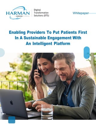 Digital
Transformation
Solutions (DTS)
Whitepaper
Enabling Providers To Put Patients First
In A Sustainable Engagement With
An Intelligent Platform
 