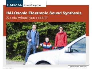 innovation paper
HarmanInnovation.com
© 2015 Harman International, Inc.
HALOsonic Electronic Sound Synthesis:
Sound where you need it
 