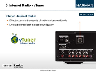 3. Internet Radio - vTuner
vTuner - Internet Radio:
 Direct access to thousands of radio stations worldwide
 Live radio ...