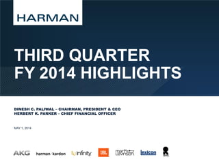 THIRD QUARTER
FY 2014 HIGHLIGHTS
DINESH C. PALIWAL – CHAIRMAN, PRESIDENT & CEO
HERBERT K. PARKER – CHIEF FINANCIAL OFFICER
MAY 1, 2014
 