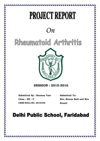 On
SESSION : 2015-2016
Submitted By : Harman Toor
Class – XII - F
CBSE ROLL NO. 2615346
Submitted To:
Mrs. Meenu Bahl and Mrs
Deepti
 