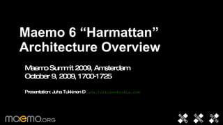 [object Object],Maemo Summit 2009, Amsterdam October 9, 2009, 1700-1725 Presentation: Juha Tukkinen –  [email_address]   