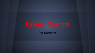 Rakesh Sharma
By: Harmeet

 