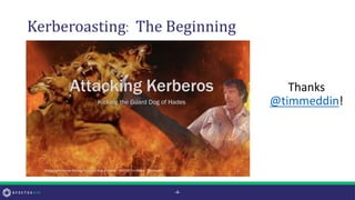 Kerberoasting: The Beginning
Thanks
@timmeddin!
-4-
 