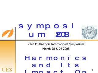 symposium 2008 23rd Multi-Topic International Symposium March 28 & 29 2008 ,[object Object]