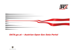 www.brz.gv.at
DATA.gv.at – Austrian Open Gov Data Portal
 