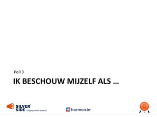 IK BESCHOUW MIJZELF ALS …
Poll	
  3
 
