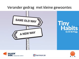 Verander	
  gedrag	
  	
  met	
  kleine	
  gewoontes
 