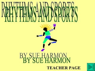 RHYTHMS AND SPORTS BY SUE HARMON TEACHER PAGE 