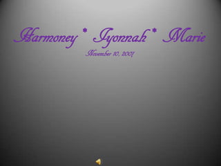 Harmoney * Iyonnah * Marie
         November 10, 2007
 