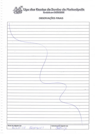 Liga dós escolas de Samba de Floríanópoli!
                                     fundada em 06/09/2005




                                     Z




Nome do Julgador (a):                        Assinatura do Julgador (a)
 